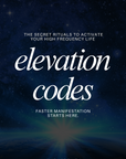 The Elevation Codes : The Secret Rituals to Activate Your High Frequency Life